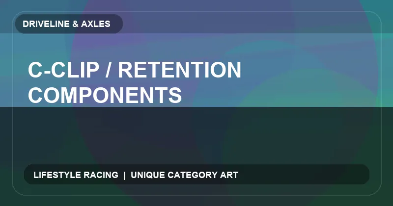 C-Clip / Retention Components